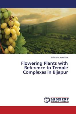 Flowering Plants with Reference to Temple Complexes in Bijapur (Paperback)