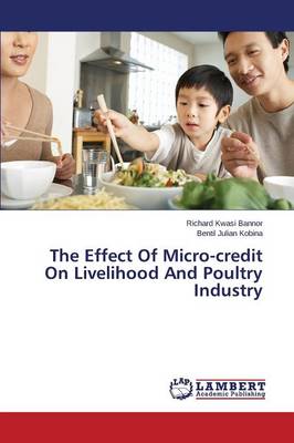 The Effect of Micro-Credit on Livelihood and Poultry Industry (Paperback)