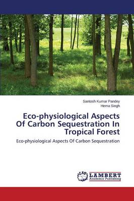 Eco-Physiological Aspects of Carbon Sequestration in Tropical Forest (Paperback)