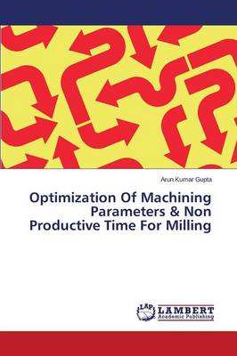 Optimization of Machining Parameters & Non Productive Time for Milling (Paperback)
