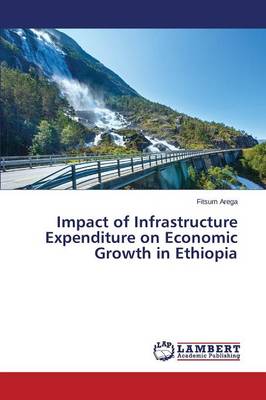 Impact of Infrastructure Expenditure on Economic Growth in Ethiopia (Paperback)