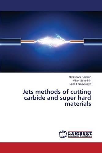 Jets Methods of Cutting Carbide and Super Hard Materials (Paperback)