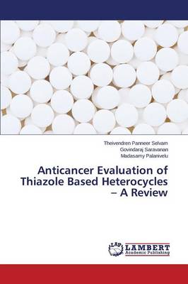 Anticancer Evaluation of Thiazole Based Heterocycles - A Review (Paperback)
