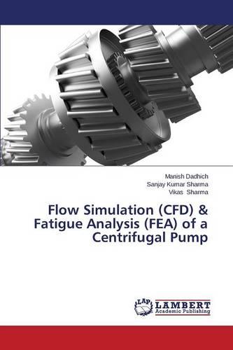 Flow Simulation (Cfd) & Fatigue Analysis (Fea) of a Centrifugal Pump (Paperback)