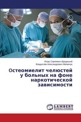 Osteomielit Chelyustey U Bol'nykh Na Fone Narkoticheskoy Zavisimosti (Paperback)