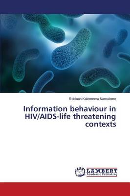 Information Behaviour in HIV/AIDS-Life Threatening Contexts (Paperback)