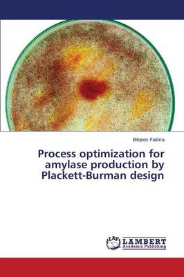 Process Optimization for Amylase Production by Plackett-Burman Design (Paperback)