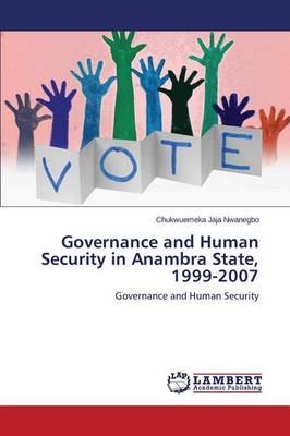 Governance and Human Security in Anambra State, 1999-2007 (Paperback)