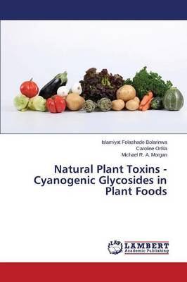 Natural Plant Toxins - Cyanogenic Glycosides in Plant Foods (Paperback)