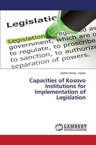 Capacities of Kosovo Institutions for Implementation of Legislation (Paperback)