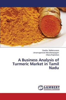 A Business Analysis of Turmeric Market in Tamil Nadu (Paperback)