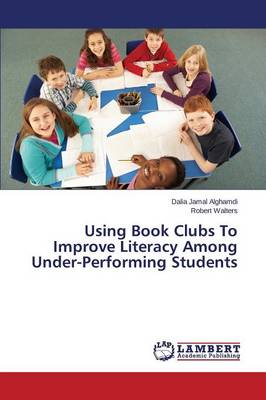 Using Book Clubs to Improve Literacy Among Under-Performing Students (Paperback)