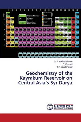 Geochemistry of the Kayrakum Reservoir on Central Asia's Syr Darya (Paperback)