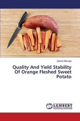 Quality and Yield Stability of Orange Fleshed Sweet Potato (Paperback)