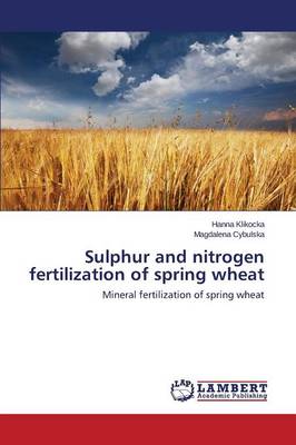 Sulphur and Nitrogen Fertilization of Spring Wheat (Paperback)
