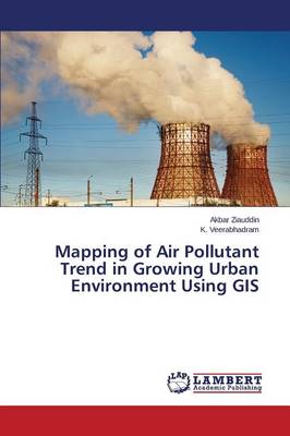 Mapping of Air Pollutant Trend in Growing Urban Environment Using GIS (Paperback)