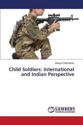 Child Soldiers: International and Indian Perspective (Paperback)