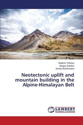 Neotectonic Uplift and Mountain Building in the Alpine-Himalayan Belt (Paperback)
