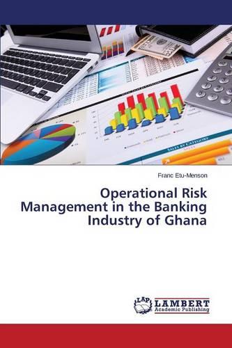 Operational Risk Management in the Banking Industry of Ghana (Paperback)