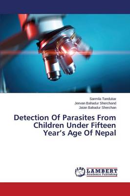 Detection of Parasites from Children Under Fifteen Year's Age of Nepal (Paperback)