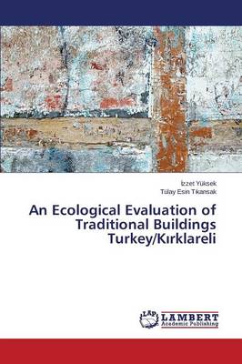 An Ecological Evaluation of Traditional Buildings Turkey/K Rklareli (Paperback)