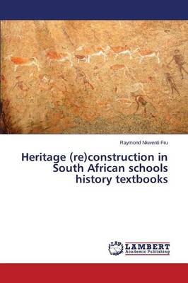 Heritage (Re)Construction in South African Schools History Textbooks (Paperback)