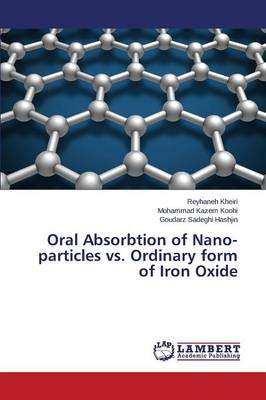 Oral Absorbtion of Nano-Particles vs. Ordinary Form of Iron Oxide (Paperback)