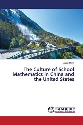 The Culture of School Mathematics in China and the United States (Paperback)