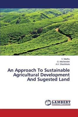 An Approach to Sustainable Agricultural Development and Sugested Land (Paperback)