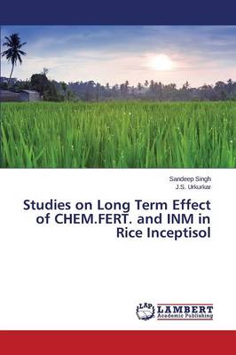 Studies on Long Term Effect of Chem.Fert. and Inm in Rice Inceptisol (Paperback)