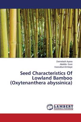 Seed Characteristics of Lowland Bamboo (Oxytenanthera Abyssinica) (Paperback)