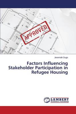 Factors Influencing Stakeholder Participation in Refugee Housing (Paperback)