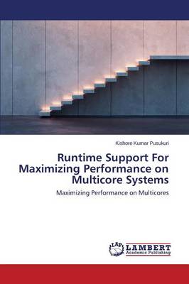 Runtime Support for Maximizing Performance on Multicore Systems (Paperback)