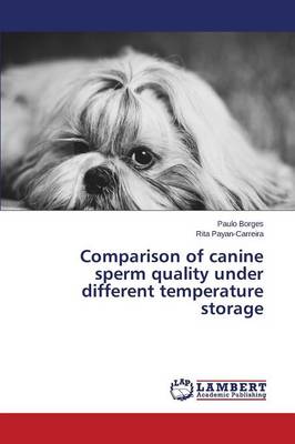 Comparison of Canine Sperm Quality Under Different Temperature Storage (Paperback)