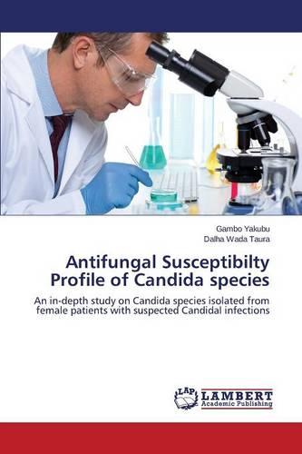 Antifungal Susceptibilty Profile of Candida Species (Paperback)