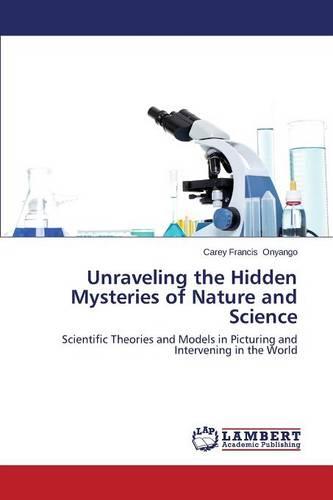 Unraveling the Hidden Mysteries of Nature and Science (Paperback)