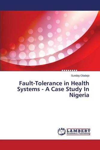 Fault-Tolerance in Health Systems - A Case Study in Nigeria (Paperback)