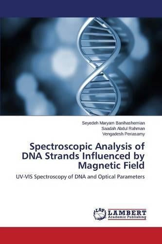 Spectroscopic Analysis of DNA Strands Influenced by Magnetic Field (Paperback)