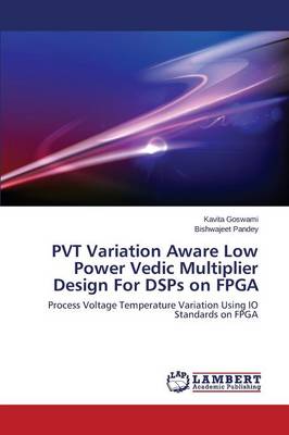 Pvt Variation Aware Low Power Vedic Multiplier Design for Dsps on FPGA (Paperback)