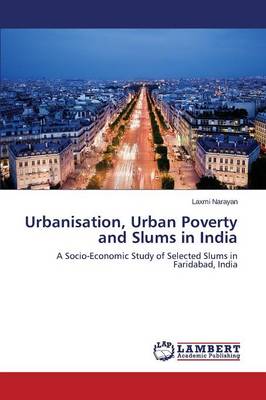 Urbanisation, Urban Poverty and Slums in India (Paperback)