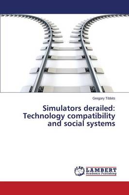 Simulators Derailed: Technology Compatibility and Social Systems (Paperback)