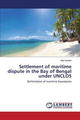 Settlement of Maritime Dispute in the Bay of Bengal Under Unclos (Paperback)