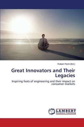 Great Innovators and Their Legacies (Paperback)