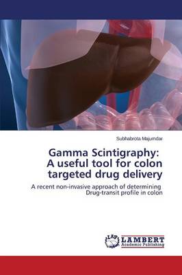 Gamma Scintigraphy: A Useful Tool for Colon Targeted Drug Delivery (Paperback)