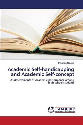 Academic Self-Handicapping and Academic Self-Concept (Paperback)