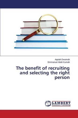 The Benefit of Recruiting and Selecting the Right Person (Paperback)