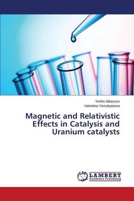 Magnetic and Relativistic Effects in Catalysis and Uranium Catalysts (Paperback)