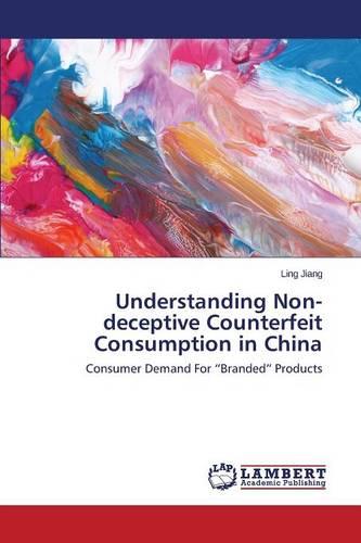 Understanding Non-Deceptive Counterfeit Consumption in China (Paperback)