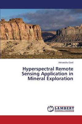 Hyperspectral Remote Sensing Application in Mineral Exploration (Paperback)