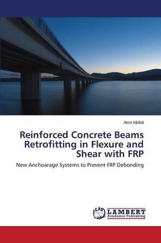 Reinforced Concrete Beams Retrofitting in Flexure and Shear with Frp (Paperback)